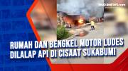 Rumah dan Bengkel Motor Ludes Dilalap Api di Cisaat Sukabumi
