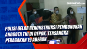 Polisi Gelar Rekonstruksi Pembunuhan Anggota TNI di Depok, Tersangka Peragakan 19 Adegan