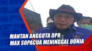 Mantan Anggota DPR Max Sopacua Meninggal Dunia