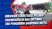 Omicron Terdeteksi, Pelaku Pariwisata di Bali Optimis Tak Pengaruhi Okupansi Hotel