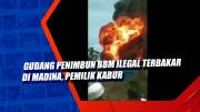 Gudang Penimbun BBM Ilegal Terbakar di Madina, Pemilik Kabur