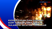 Kios Petasan dan Gudang Kopi Tana di Tana Toraja Sulawesi Selatan Terbakar