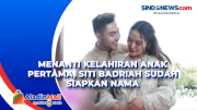 Menanti Kelahiran Anak Pertama, Siti Badriah Sudah Siapkan Nama
