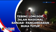 Tebing Longsor, Jalan Nasional Banjar- Pangandaran Buka Tutup
