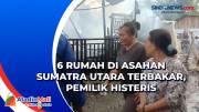 6 Rumah di Asahan Sumatra Utara Terbakar, Pemilik Histeris