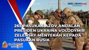265 Pasukan Azov Andalan Presiden Ukraina Volodymir Zelensky Menyerah Kepada Pasukan Rusia