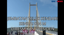Jembatan Teluk Kendari Senilai Rp.804 M Diresmikan Presiden