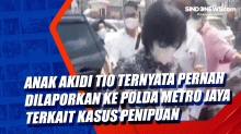 Anak Akidi Tio Ternyata Pernah Dilaporkan ke Polda Metro Jaya Terkait Kasus Penipuan