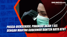 Pasca-Dieksekusi, Pinangki Akan 1 Sel dengan Mantan Gubernur Banten Ratu Atut