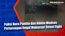 Polisi Buru Panitia dan Admin Medsos Pertarungan Ilegal Makassar Street Fight