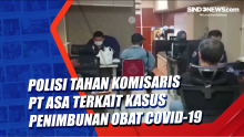 Polisi Tahan Komisaris PT ASA terkait Kasus Penimbunan Obat Covid-19