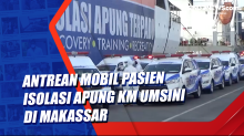Antrean Mobil Pasien Isolasi Apung KM Umsini di Makassar