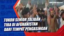 Tokoh Senior Taliban Tiba di Afghanistan dari Tempat Pengasingan