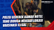 Polisi Gerebek Kamar Hotel yang Diduga Menjadi Lokasi Vaksinasi Ilegal