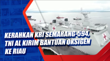 Kerahkan KRI Semarang-594, TNI AL Kirim Bantuan Oksigen ke Riau