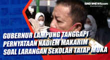 Gubernur Lampung Tanggapi Pernyataan Nadiem Makarim Soal Larangan Sekolah Tatap Muka