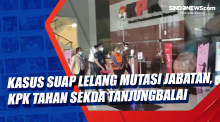 Kasus Suap Lelang Mutasi Jabatan, KPK Tahan Sekda Tanjungbalai