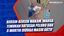 Bersih-Bersih Makam, Warga Temukan Ratusan Peluru dan 6 Mortir Diduga Masih Aktif