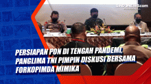 Persiapan PON di Tengah Pandemi, Panglima TNI Pimpin Diskusi bersama Forkopimda Mimika