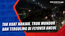 Tak Kuat Nanjak, Truk Mundur dan Terguling di Flyover Ancol