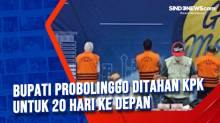 Bupati Probolinggo Ditahan KPK untuk 20 Hari ke Depan
