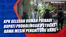 KPK Geledah Rumah Pribadi Bupati Probolinggo, Petugas Bawa Mesin Penghitung Uang