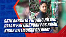 Satu Anggota TNI yang Hilang Dalam Penyerangan Pos Ramil Kisor Ditemukan Selamat