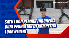 Satu Lagi! Pemain Indonesia Curi Perhatian di Kompetisi Luar Negeri