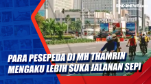 Para Pesepeda di MH Thamrin Mengaku Lebih Suka Jalanan Sepi