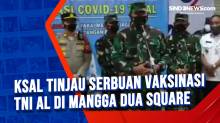 KSAL Tinjau Serbuan Vaksinasi TNI AL di Mangga Dua Square