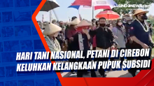 Hari Tani Nasional, Petani di Cirebon Keluhkan Kelangkaan Pupuk Subsidi