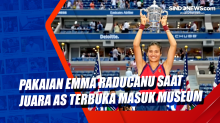 Pakaian Emma Raducanu saat Juara AS Terbuka Masuk Museum