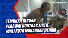 Temukan Ribuan Pegawai Kontrak Fiktif, Wali Kota Makassar Geram