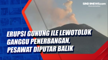 Erupsi Gunung Ile Lewotolok Ganggu Penerbangan, Pesawat Diputar Balik