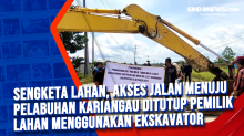 Sengketa Lahan, Akses Jalan Menuju Pelabuhan Kariangau Ditutup Pemilik Lahan Menggunakan Excavator
