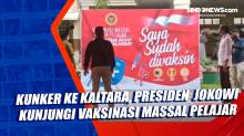Kunker ke Kaltara, Presiden Jokowi Kunjungi Vaksinasi Pelajar