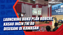 Launching Buku Plan Bobcat, Kasau Ingin TNI AU Disegani di Kawasan
