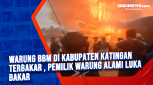 Warung Bbm di Kabupaten Katingan Terbakar, Pemilik Warung Alami Luka Bakar