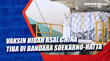 Vaksin Hibah asal China Tiba di Bandara Soekarno-Hatta