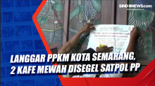 Langgar PPKM Kota Semarang, 2 Kafe Mewah Disegel Satpol PP