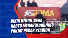 Bikin Heboh, Kena Kartu Merah Mourinho Panjat Pagar Stadion