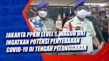 Jakarta PPKM Level 1, Wagub DKI Ingatkan Potensi Penyebaran Covid-19 di Tengah Pelonggaran