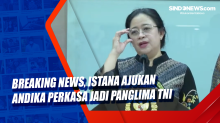 Breaking News, Istana Ajukan Andika Perkasa Jadi Panglima TNI
