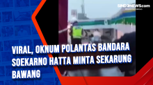 Viral, Oknum Polantas Bandara Soekarno Hatta Minta Sekarung Bawang