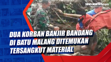 Dua Korban Banjir Bandang di Batu Malang Ditemukan Tersangkut Material