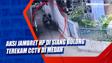 Aksi Jambret Hp di Siang Bolong Terekam CCTV di Medan