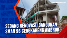 Sedang Renovasi, Bangunan SMAN 96 Cengkareng Ambruk