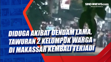 Diduga Akibat Dendam Lama, Tawuran 2 Kelompok Warga di Makassar Kembali Terjadi