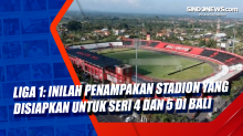 Liga 1: Inilah Penampakan Stadion yang Disiapkan untuk Seri 4 dan 5 di Bali