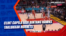Clint Capela Jadi Bintang Hawks Taklukkan Hornets